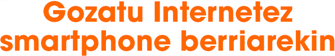 Gozatu Internetez smartphone berriarekin
